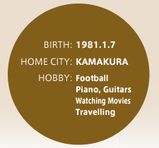 Birth: 1981.1.7 HomeCity: KAMAKURA